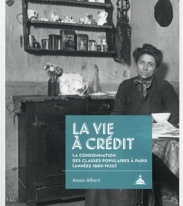 Couverture du livre d'Anaïs Albert, "La vie à crédit. La consommation des classes populaires à Paris (années 1880-1920)".