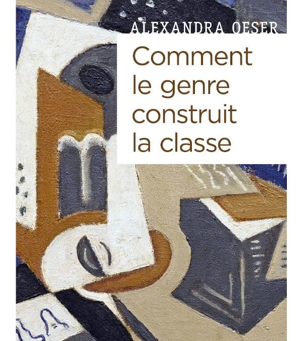 Couverture du livre Comment le genre construit la classe d'Alexandra Oeser.
